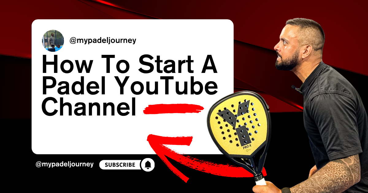 How to start a Padel Youtube channel with a step by step guide